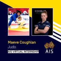graphic with photos of Maeve Coughlan competing and headshot, Text: Maeve Coughlan Judo, AIS virtual internship